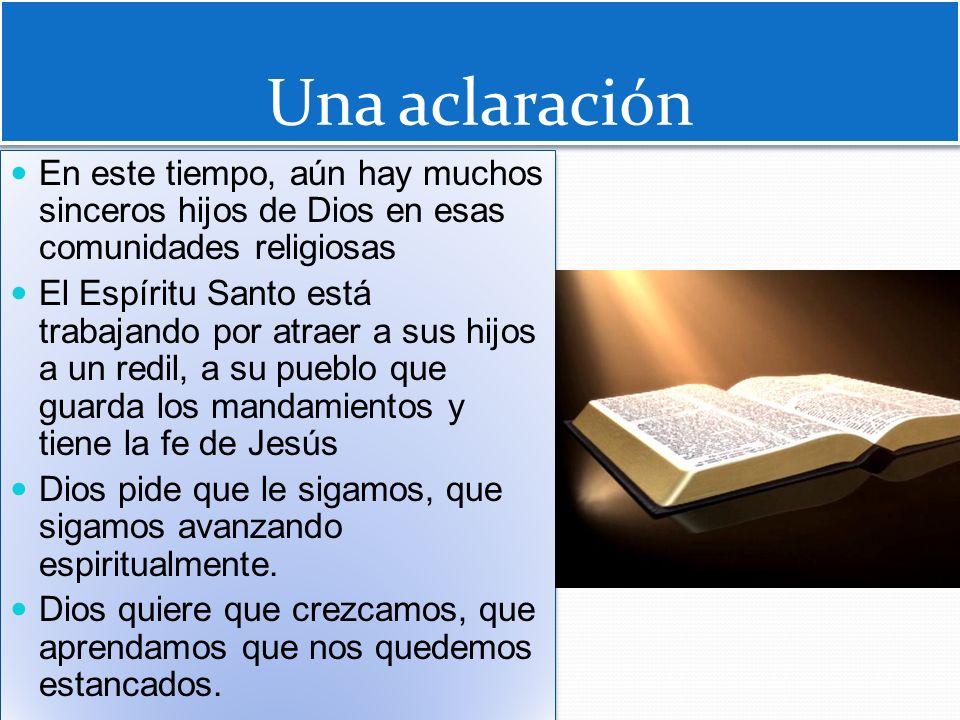 Una aclaración En este tiempo, aún hay muchos sinceros hijos de Dios en esas comunidades religiosas.