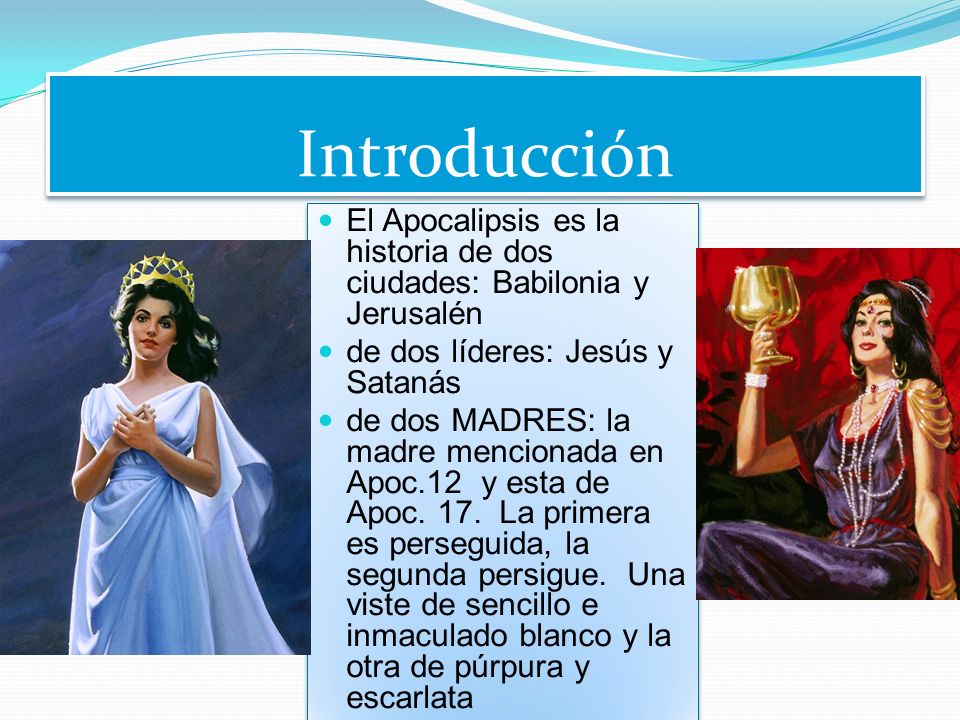 Introducción El Apocalipsis es la historia de dos ciudades: Babilonia y Jerusalén. de dos líderes: Jesús y Satanás.