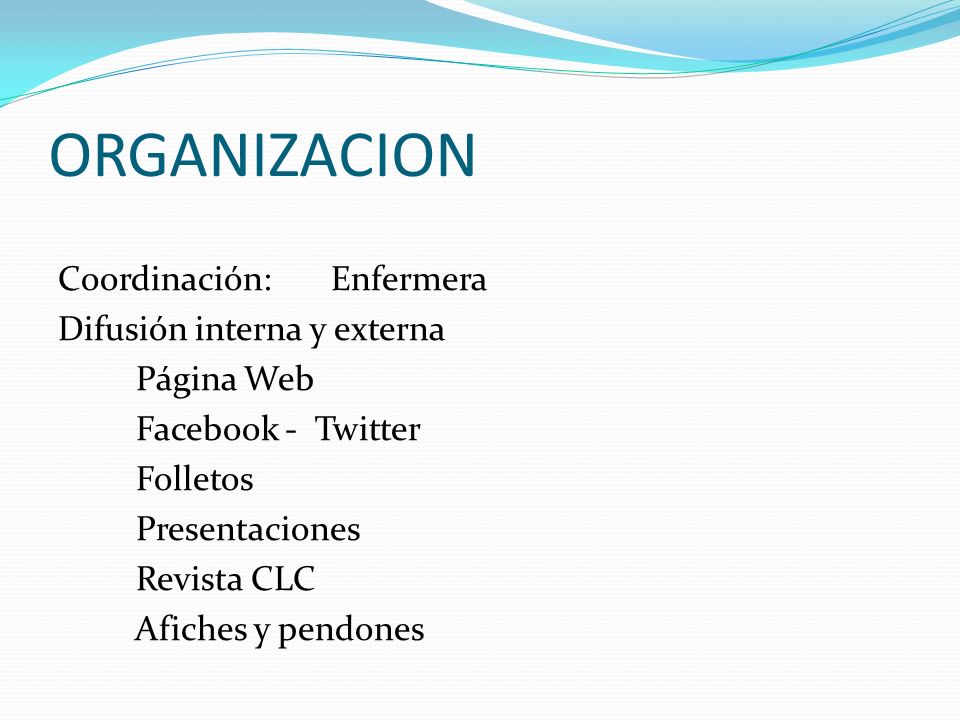 ORGANIZACION Coordinación: Enfermera Difusión interna y externa Página Web Facebook - Twitter Folletos Presentaciones Revista CLC Afiches y pendones