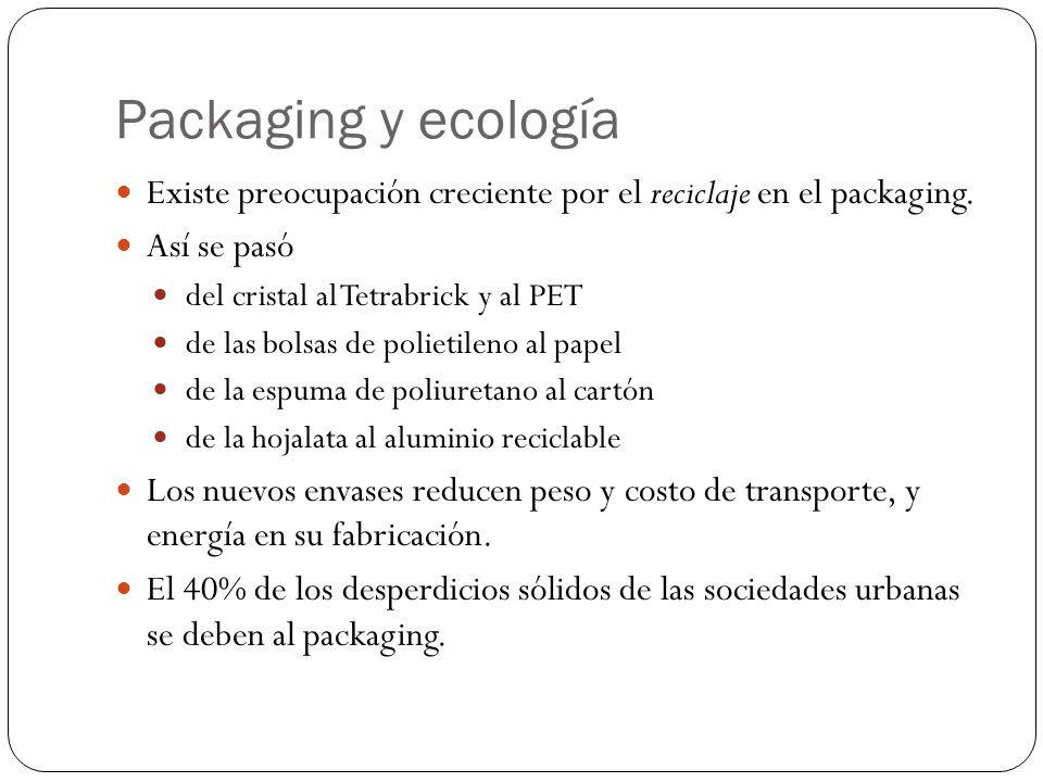Packaging y ecología Existe preocupación creciente por el reciclaje en el packaging. Así se pasó. del cristal al Tetrabrick y al PET.