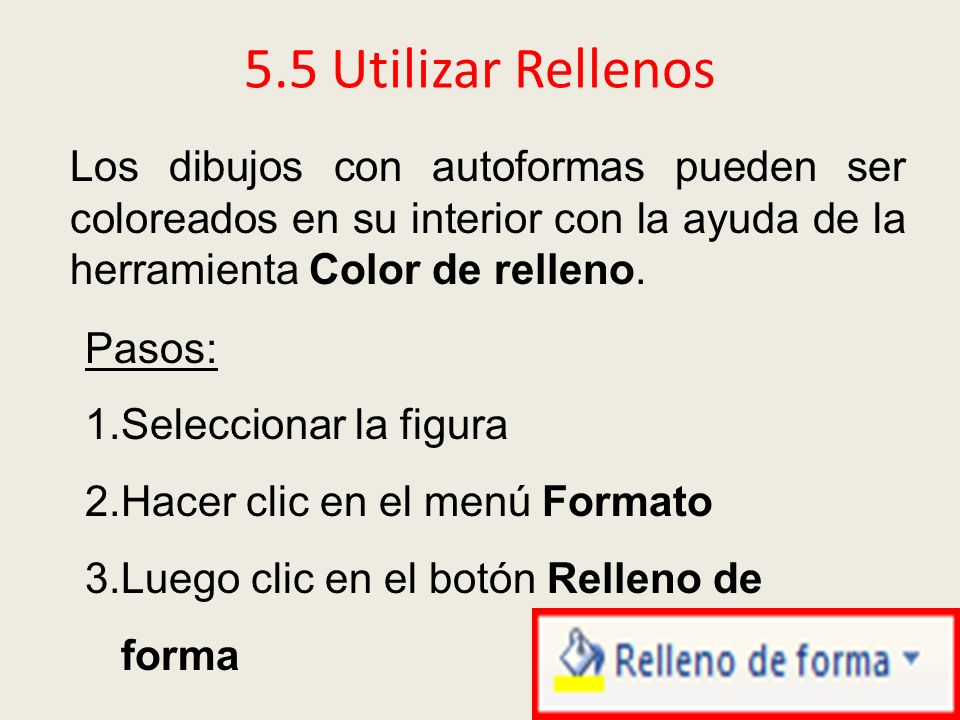 5.5 Utilizar Rellenos Los dibujos con autoformas pueden ser coloreados en su interior con la ayuda de la herramienta Color de relleno.