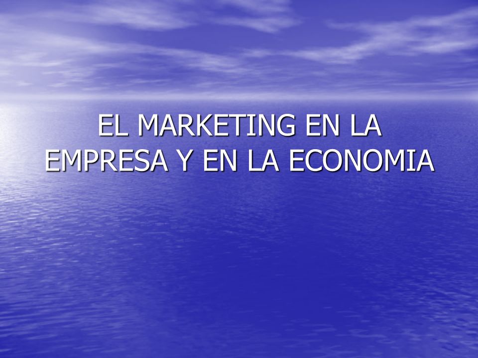 EL MARKETING EN LA EMPRESA Y EN LA ECONOMIA