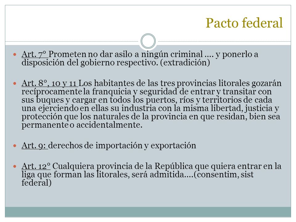 Pacto federal Art. 7° Prometen no dar asilo a ningún criminal …. y ponerlo a disposición del gobierno respectivo. (extradición)
