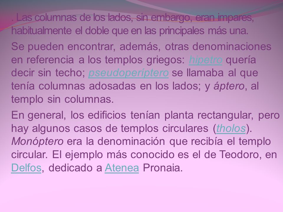 . Las columnas de los lados, sin embargo, eran impares, habitualmente el doble que en las principales más una.