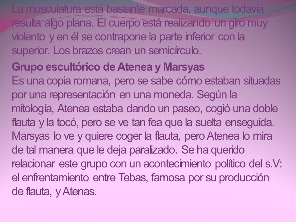 La musculatura está bastante marcada, aunque todavía resulta algo plana. El cuerpo está realizando un giro muy violento y en él se contrapone la parte inferior con la superior. Los brazos crean un semicírculo.