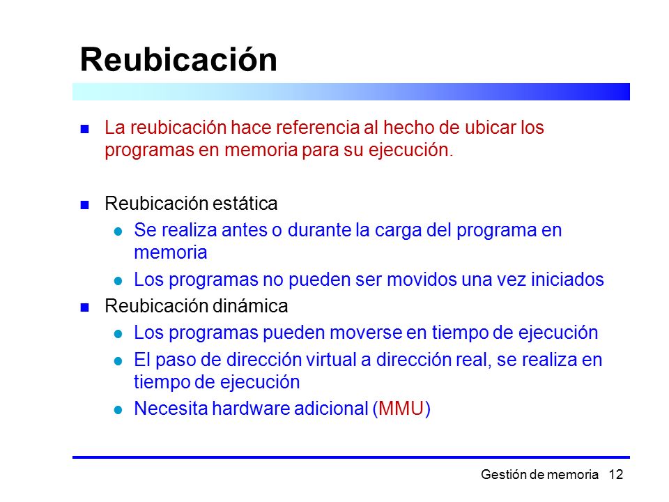 Reubicación La reubicación hace referencia al hecho de ubicar los programas en memoria para su ejecución.