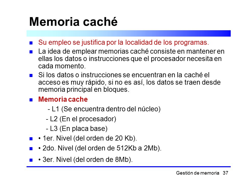 Memoria caché Su empleo se justifica por la localidad de los programas.