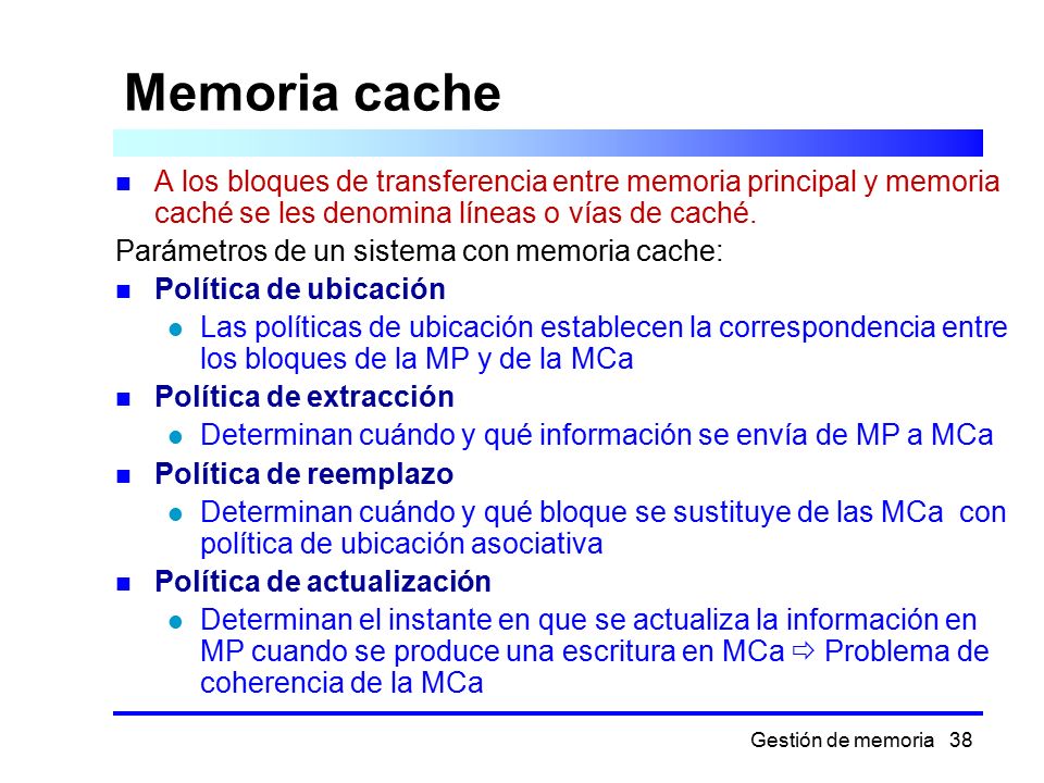 Memoria cache A los bloques de transferencia entre memoria principal y memoria caché se les denomina líneas o vías de caché.