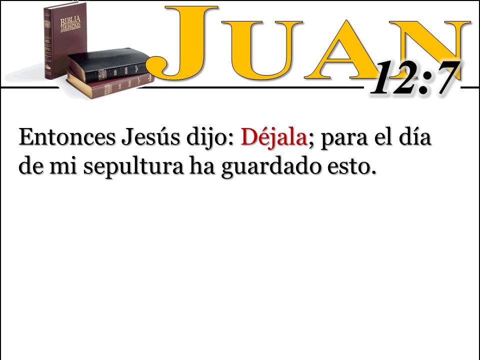 Juan 12:7 Entonces Jesús dijo: Déjala; para el día de mi sepultura ha guardado esto.