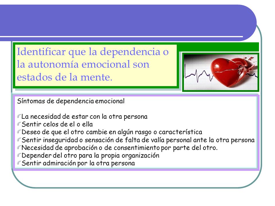 Identificar que la dependencia o la autonomía emocional son estados de la mente.