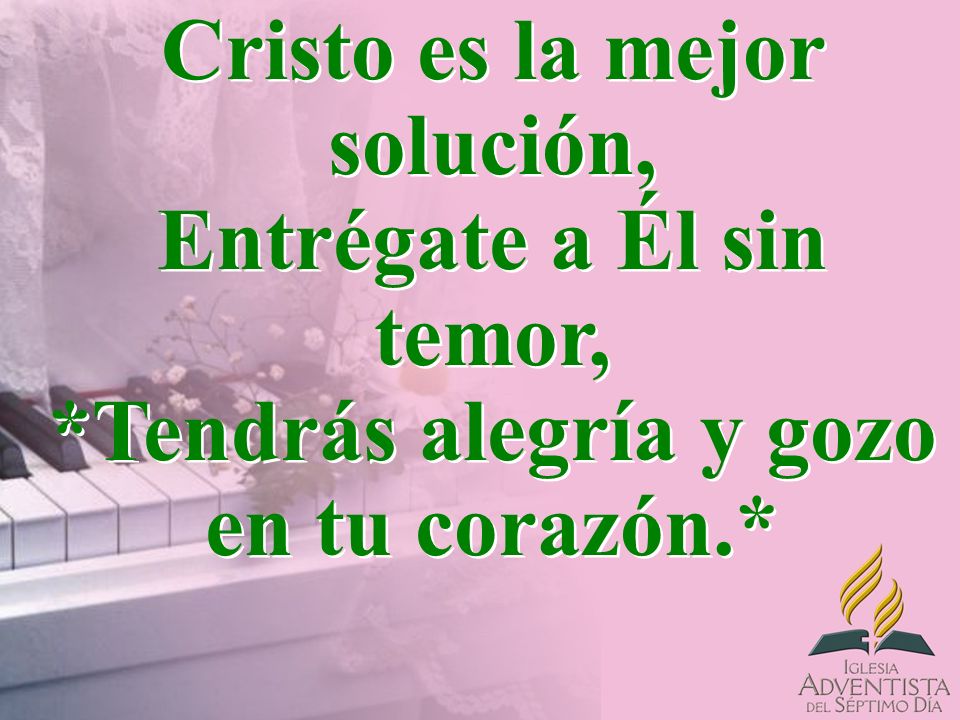 Cristo es la mejor solución, Entrégate a Él sin temor,