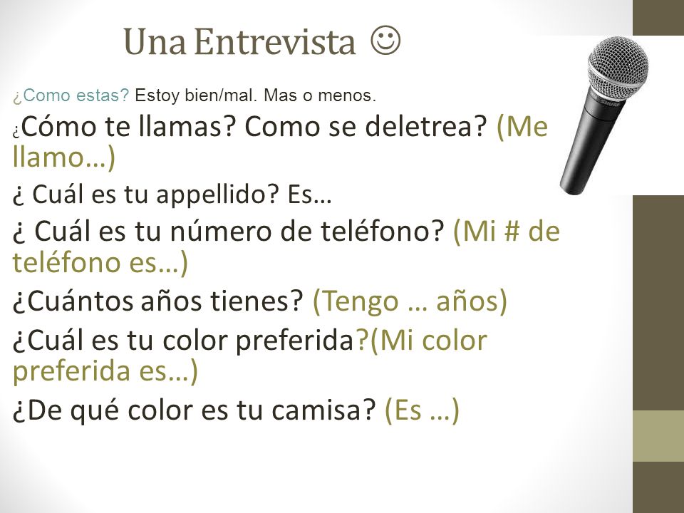 Una Entrevista  ¿Como estas Estoy bien/mal. Mas o menos. ¿Cómo te llamas Como se deletrea (Me llamo…)