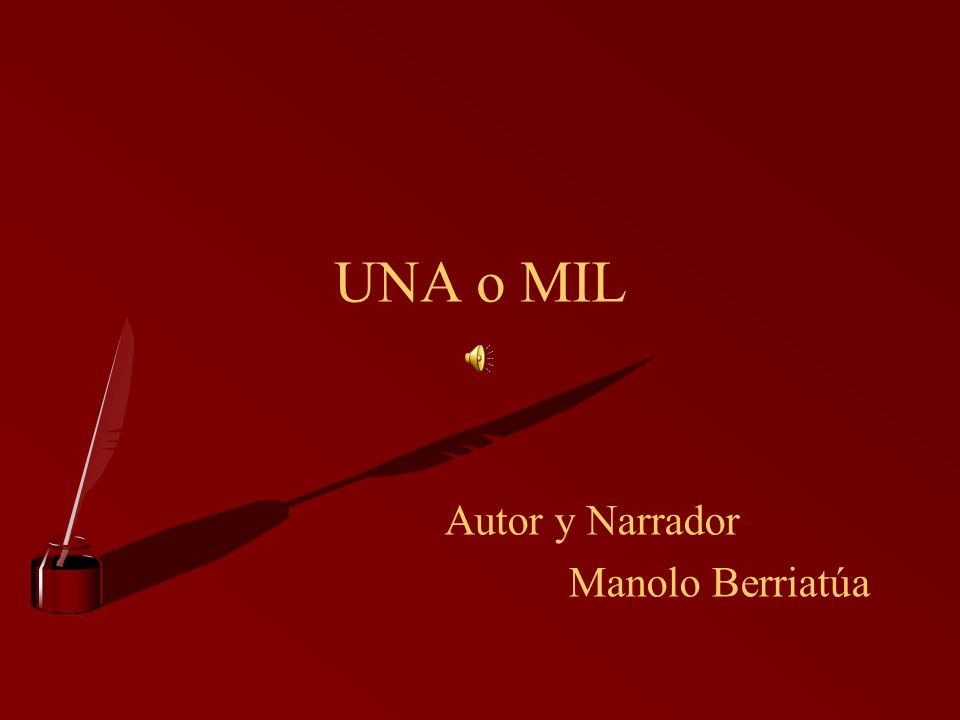 UNA o MIL Autor y Narrador Manolo Berriatúa