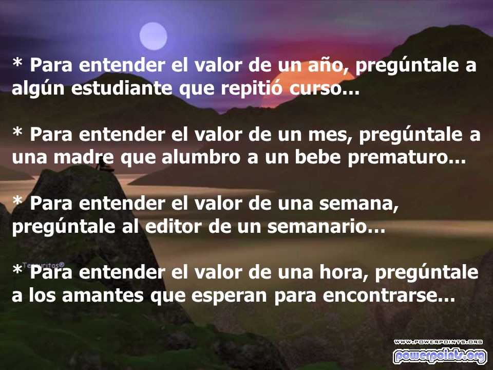 * Para entender el valor de un año, pregúntale a