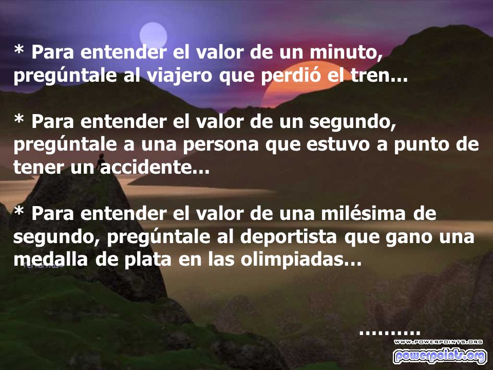 * Para entender el valor de un minuto, pregúntale al viajero que perdió el tren...