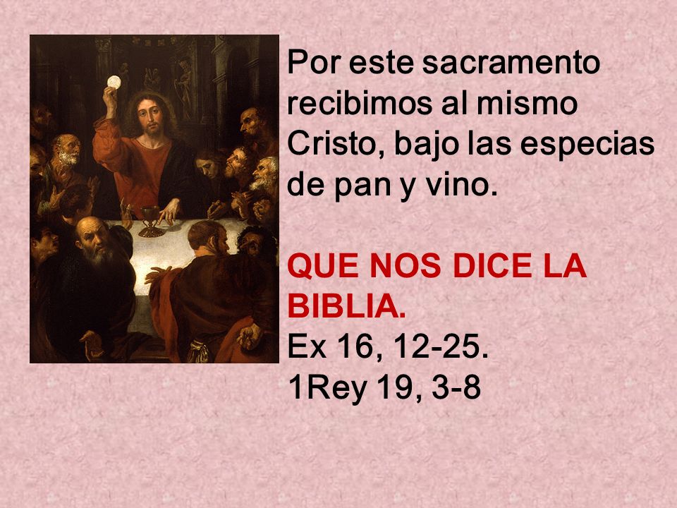 Por este sacramento recibimos al mismo Cristo, bajo las especias de pan y vino.