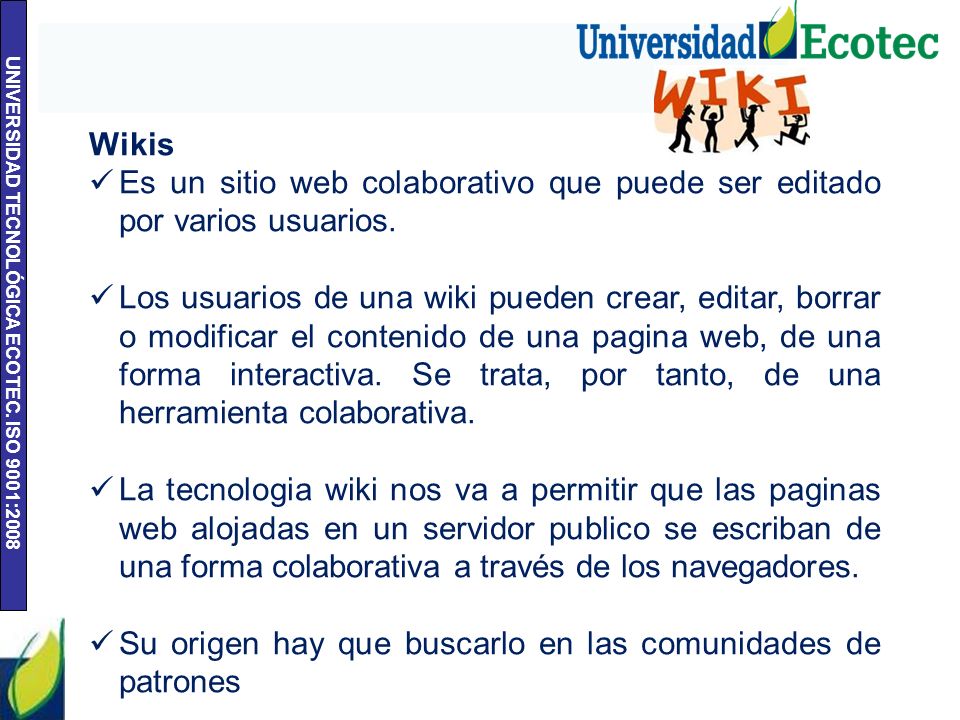 Wikis Es un sitio web colaborativo que puede ser editado por varios usuarios.