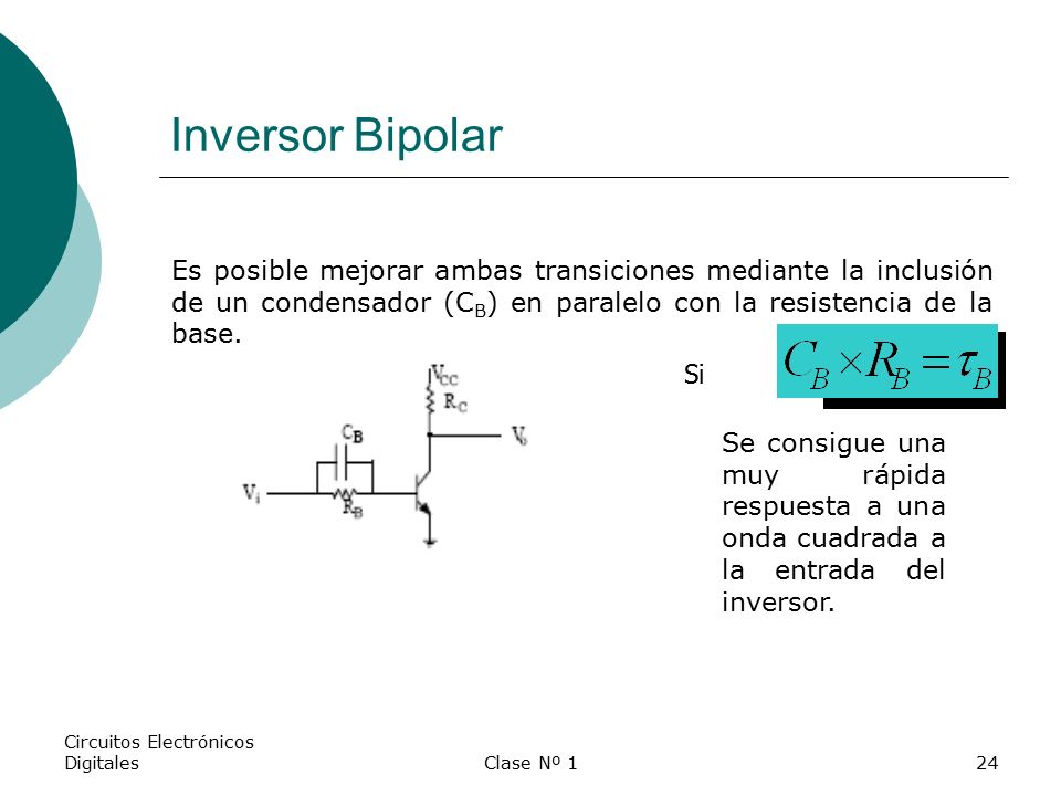 Inversor Bipolar Es posible mejorar ambas transiciones mediante la inclusión de un condensador (CB) en paralelo con la resistencia de la base.