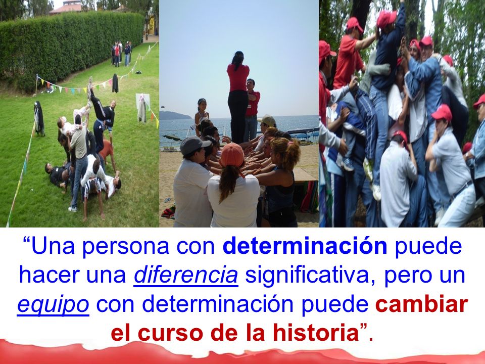 Una persona con determinación puede hacer una diferencia significativa, pero un equipo con determinación puede cambiar el curso de la historia .