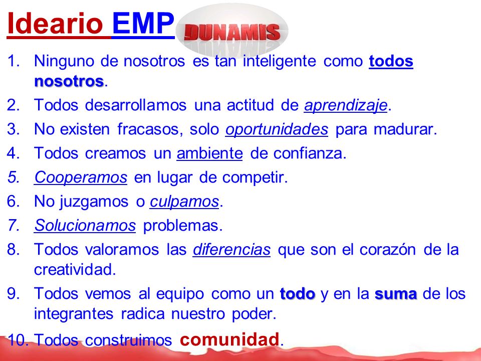 Ideario EMP Ninguno de nosotros es tan inteligente como todos nosotros. Todos desarrollamos una actitud de aprendizaje.