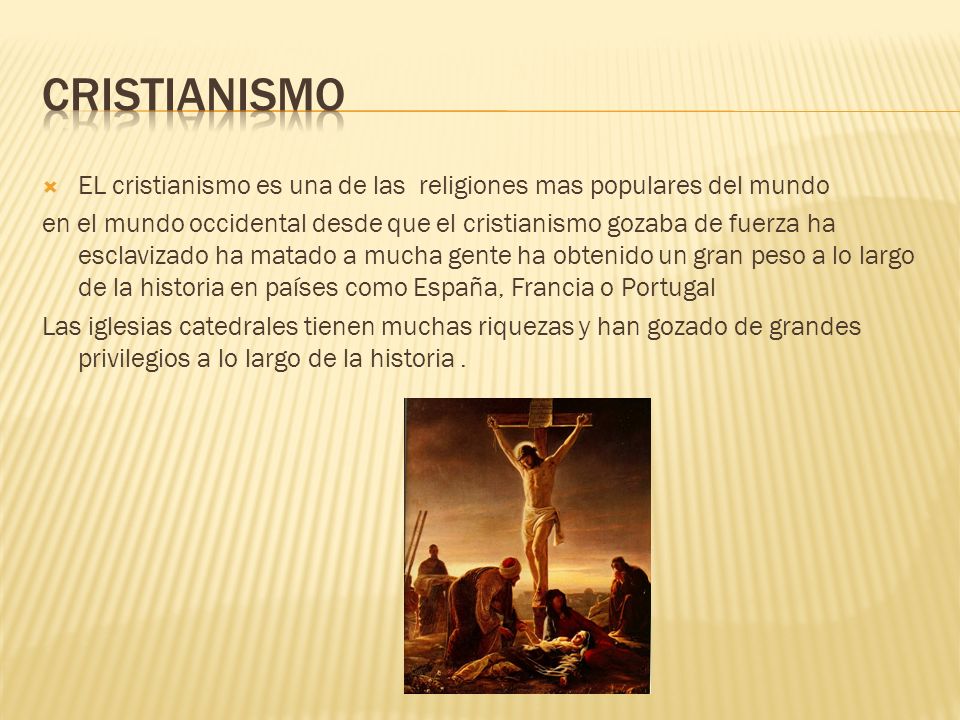 Cristianismo EL cristianismo es una de las religiones mas populares del mundo.