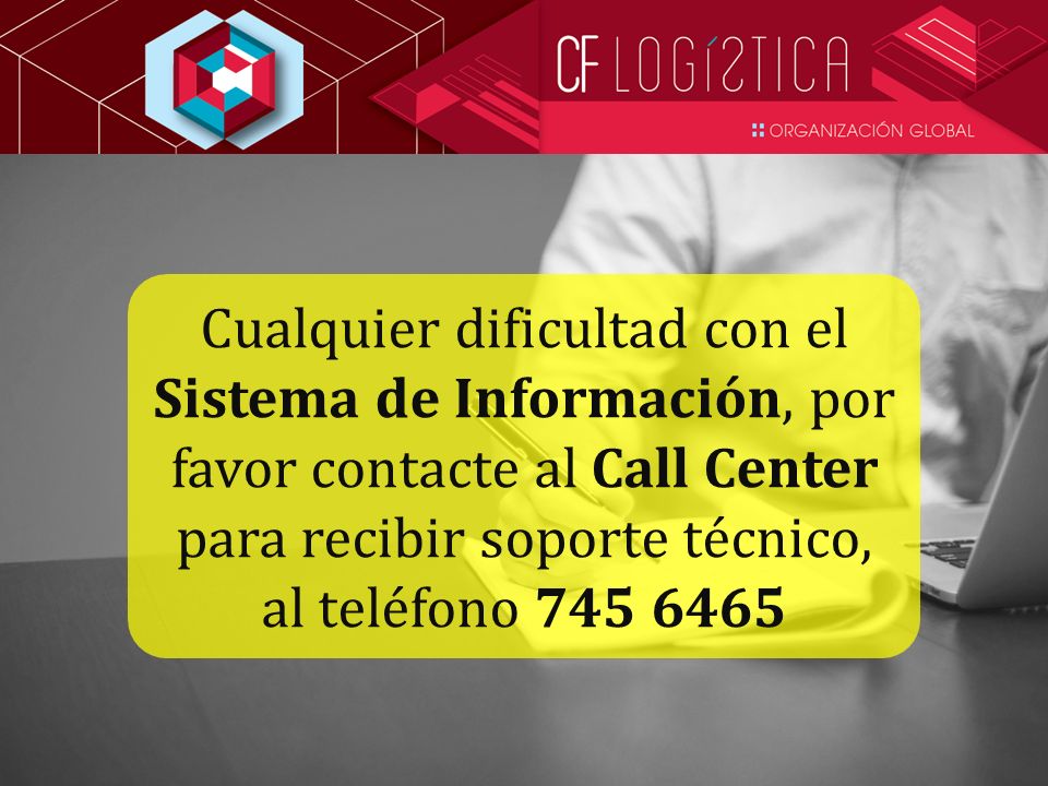 Cualquier dificultad con el Sistema de Información, por favor contacte al Call Center para recibir soporte técnico, al teléfono