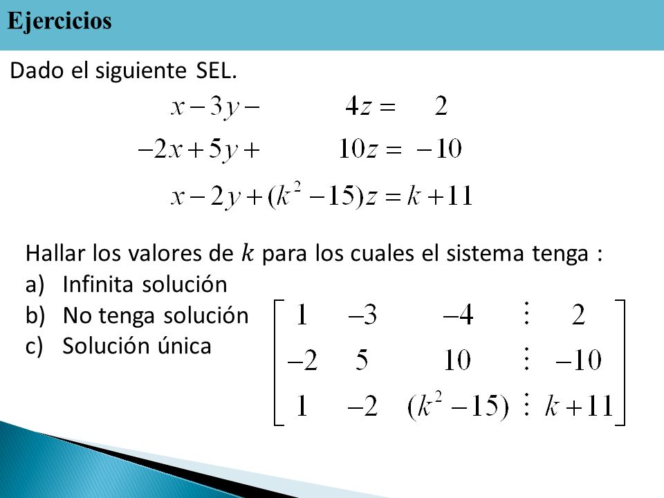 Ejercicios Dado el siguiente SEL. Hallar los valores de 𝑘 para los cuales el sistema tenga : Infinita solución.