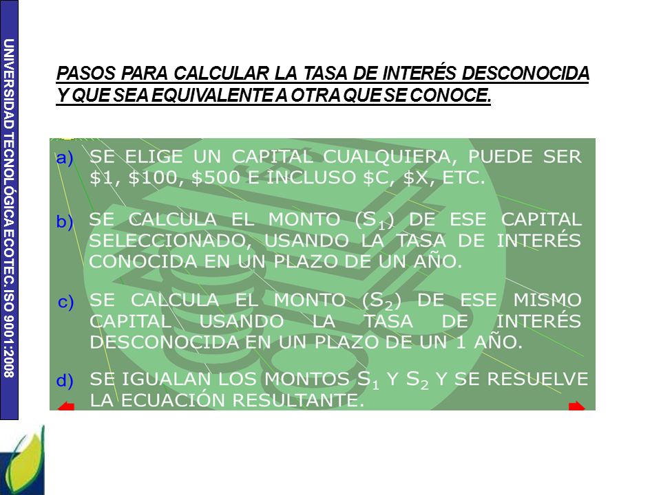 PASOS PARA CALCULAR LA TASA DE INTERÉS DESCONOCIDA Y QUE SEA EQUIVALENTE A OTRA QUE SE CONOCE.