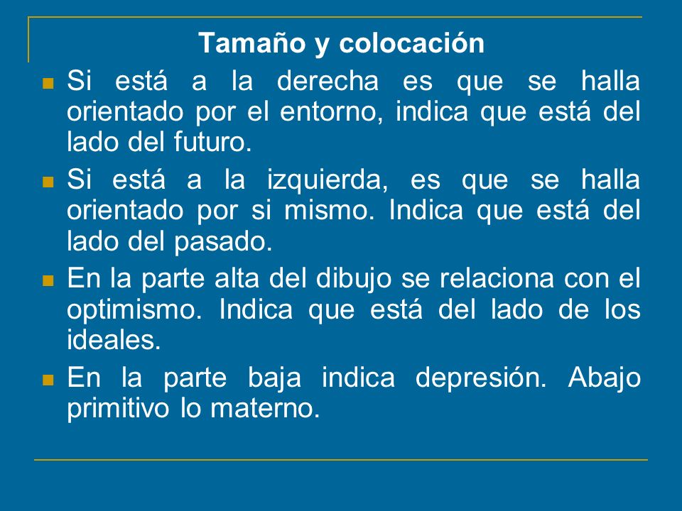 Tamaño y colocación Si está a la derecha es que se halla orientado por el entorno, indica que está del lado del futuro.