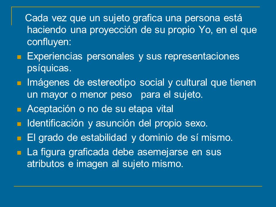 Cada vez que un sujeto grafica una persona está haciendo una proyección de su propio Yo, en el que confluyen: