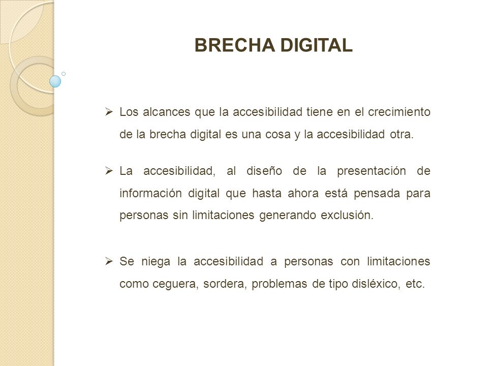 BRECHA DIGITAL Los alcances que la accesibilidad tiene en el crecimiento de la brecha digital es una cosa y la accesibilidad otra.