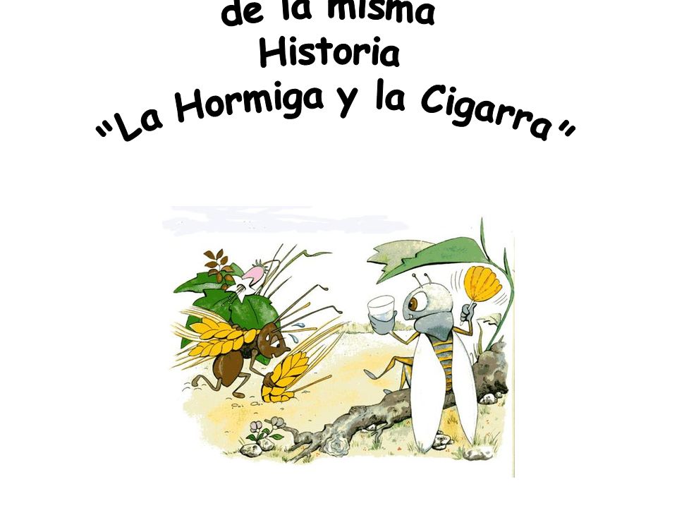 Dos Versiones de la misma Historia La Hormiga y la Cigarra