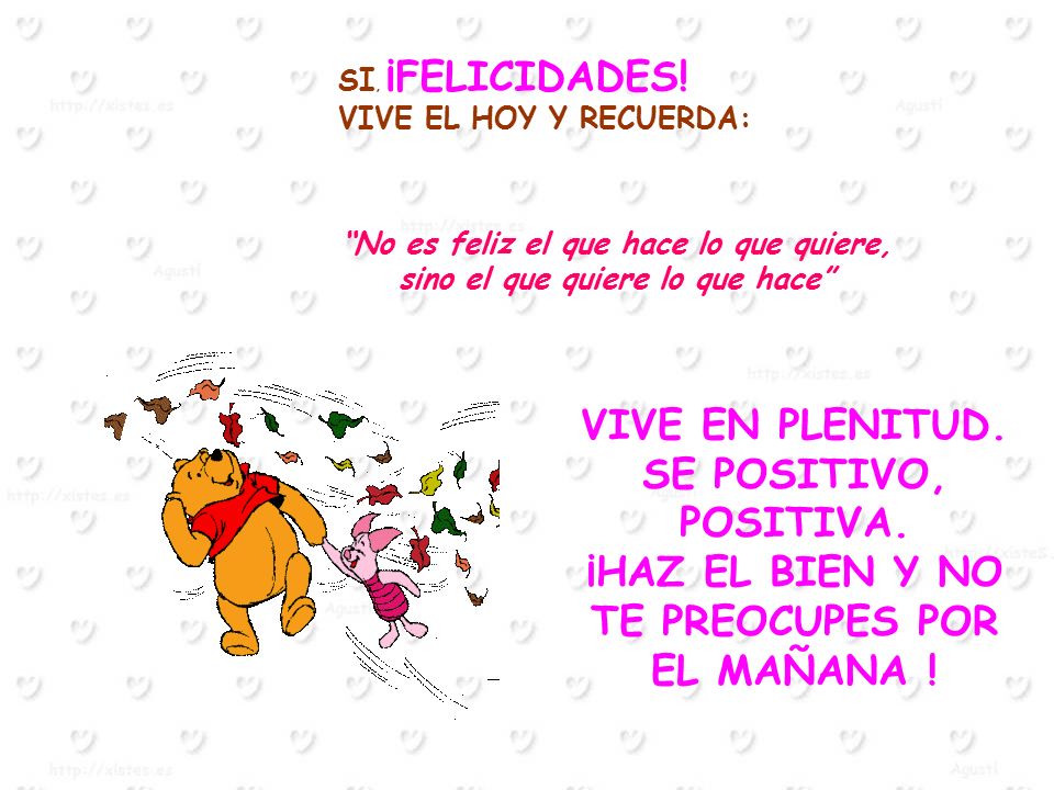 ¡HAZ EL BIEN Y NO TE PREOCUPES POR EL MAÑANA !