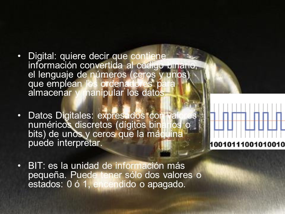 Digital: quiere decir que contiene información convertida al código binario, el lenguaje de números (ceros y unos) que emplean los ordenadores para almacenar y manipular los datos.