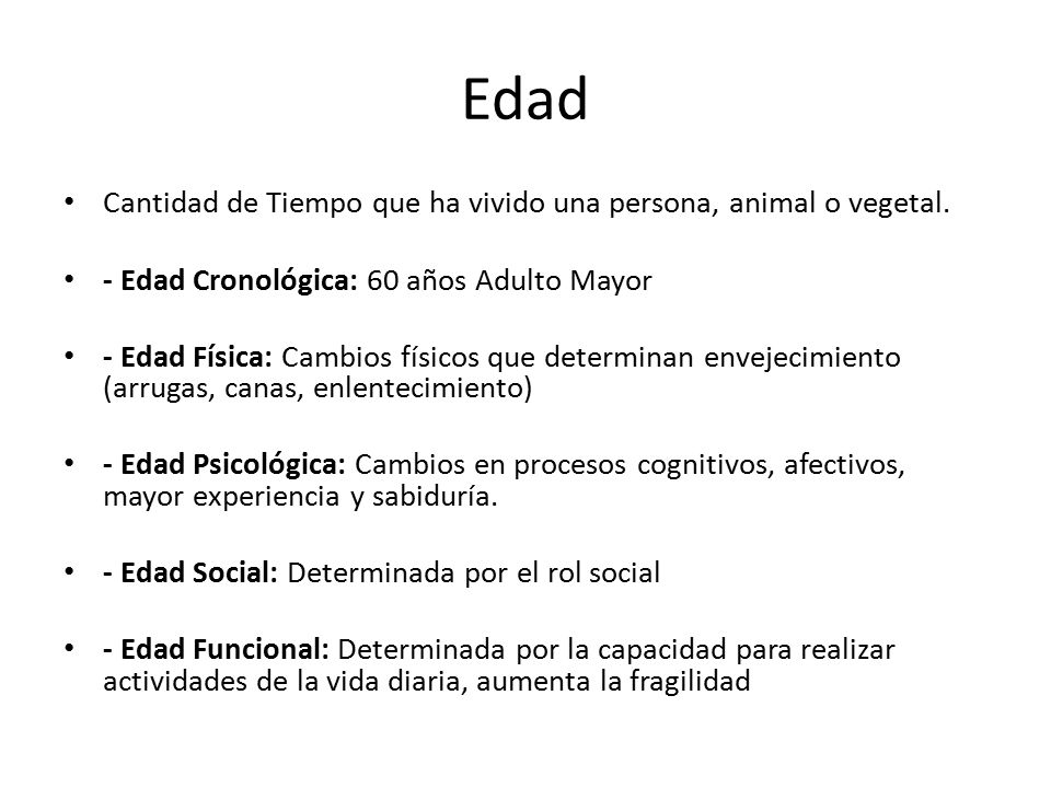 Edad Cantidad de Tiempo que ha vivido una persona, animal o vegetal.