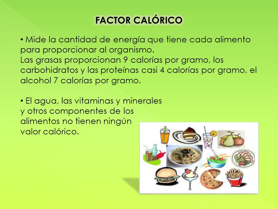 FACTOR CALÓRICO Mide la cantidad de energía que tiene cada alimento para proporcionar al organismo.