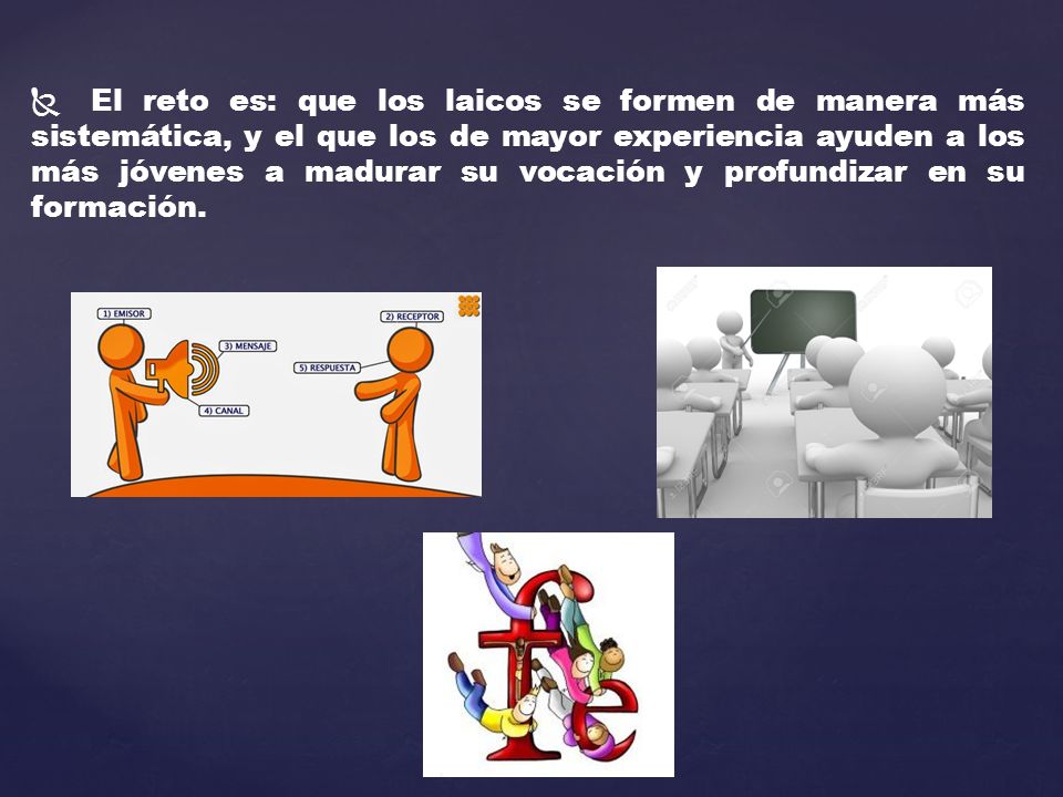 El reto es: que los laicos se formen de manera más sistemática, y el que los de mayor experiencia ayuden a los más jóvenes a madurar su vocación y profundizar en su formación.