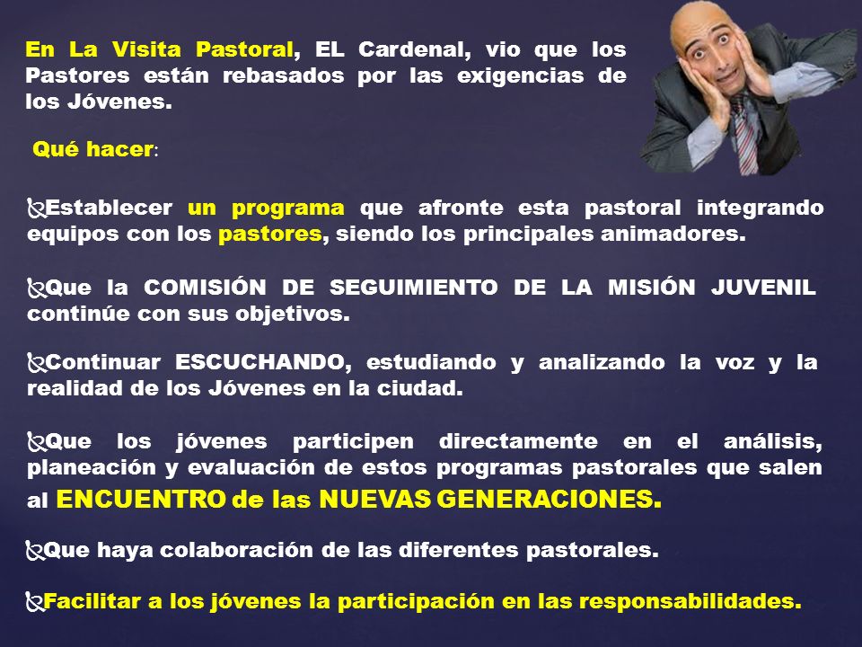 En La Visita Pastoral, EL Cardenal, vio que los Pastores están rebasados por las exigencias de los Jóvenes.