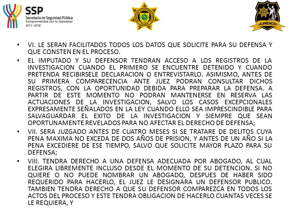 VI. LE SERAN FACILITADOS TODOS LOS DATOS QUE SOLICITE PARA SU DEFENSA Y QUE CONSTEN EN EL PROCESO.