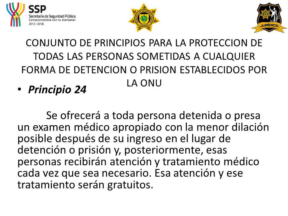 CONJUNTO DE PRINCIPIOS PARA LA PROTECCION DE TODAS LAS PERSONAS SOMETIDAS A CUALQUIER FORMA DE DETENCION O PRISION ESTABLECIDOS POR LA ONU