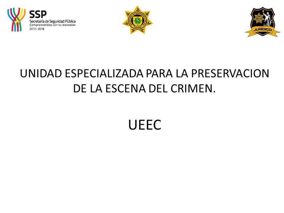 UNIDAD ESPECIALIZADA PARA LA PRESERVACION DE LA ESCENA DEL CRIMEN.