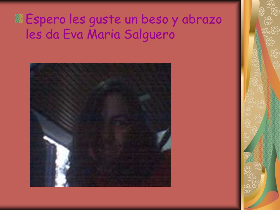 Espero les guste un beso y abrazo les da Eva Maria Salguero