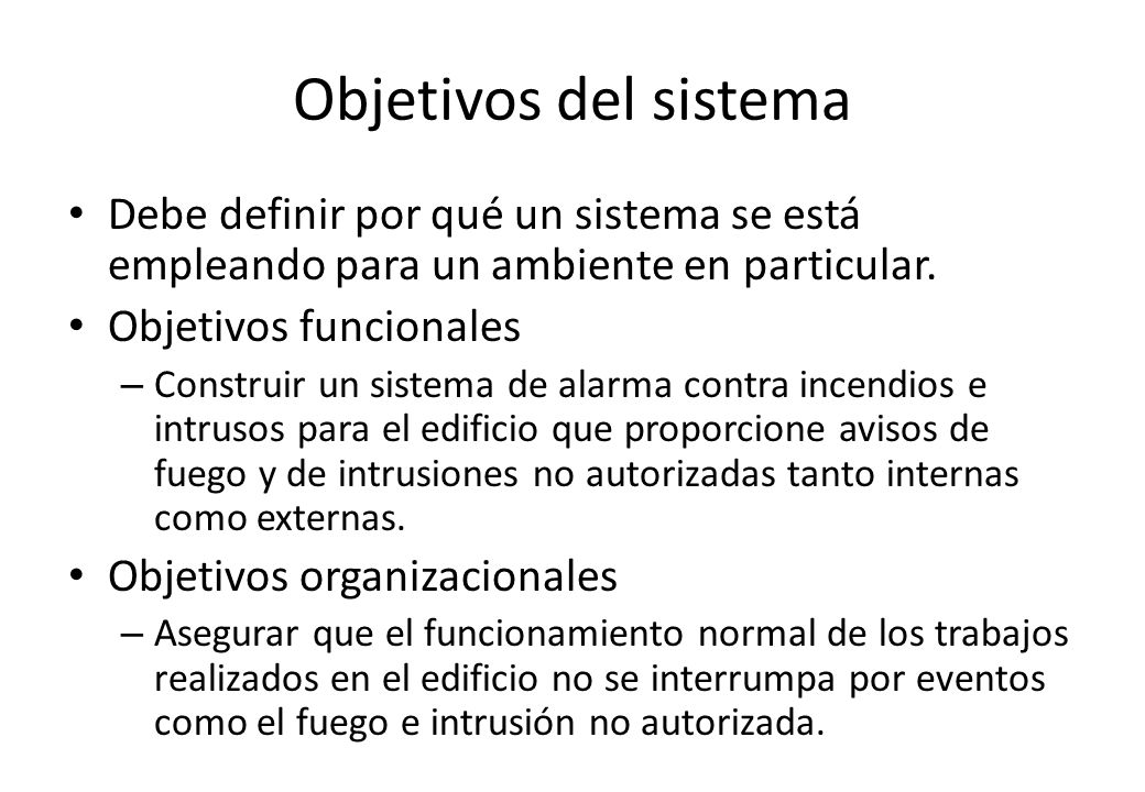 Objetivos del sistema Debe definir por qué un sistema se está empleando para un ambiente en particular.