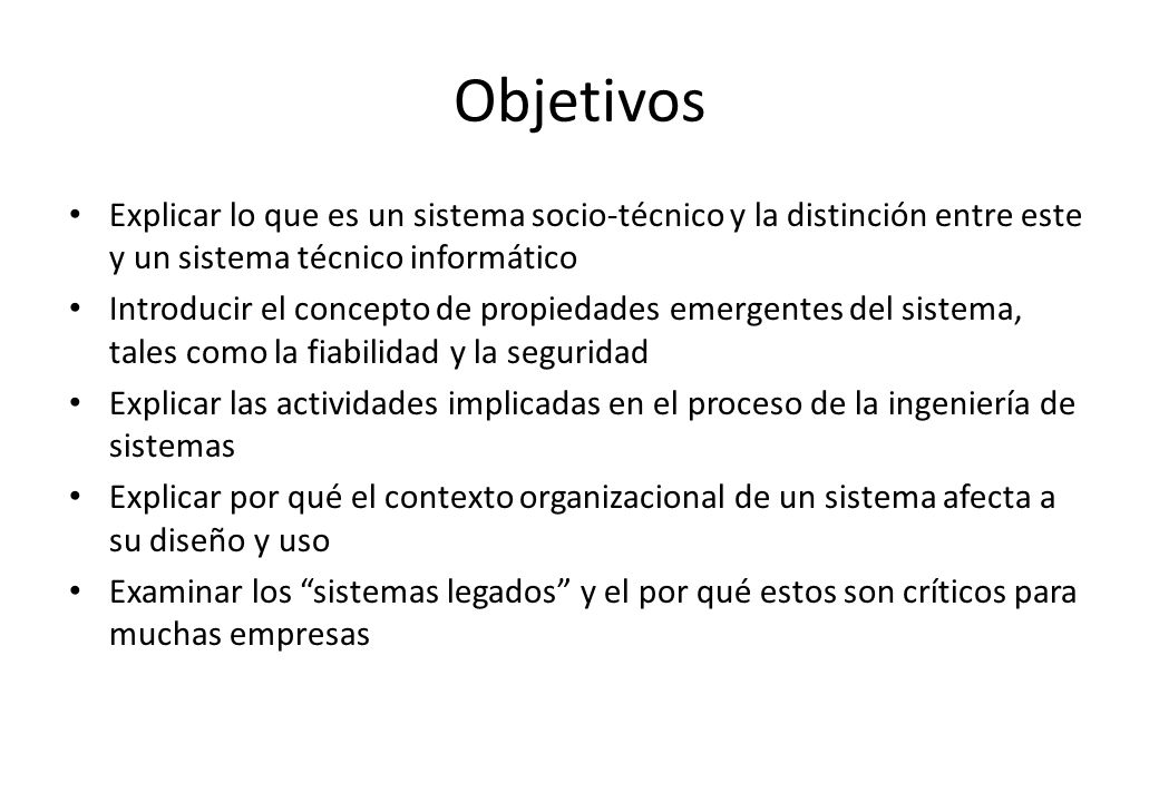 Objetivos Explicar lo que es un sistema socio-técnico y la distinción entre este y un sistema técnico informático.