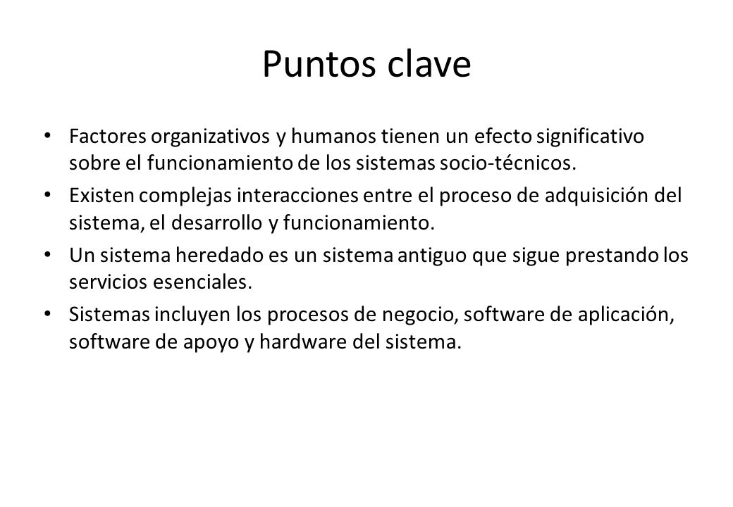 Puntos clave Factores organizativos y humanos tienen un efecto significativo sobre el funcionamiento de los sistemas socio-técnicos.