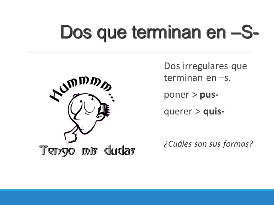 Dos que terminan en –S- Dos irregulares que terminan en –s.