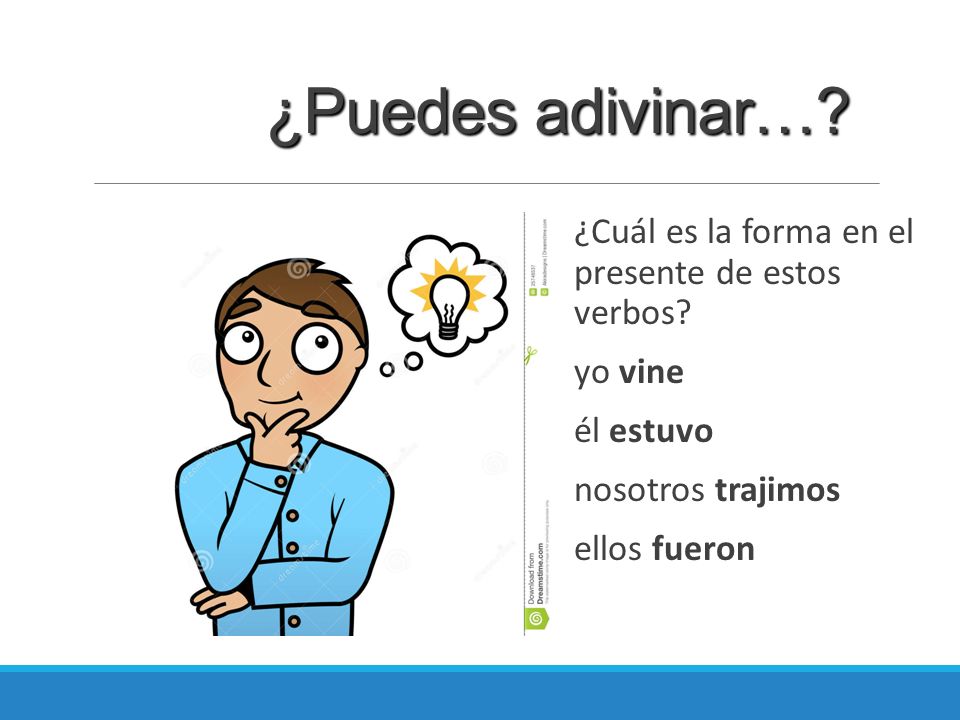 ¿Puedes adivinar… ¿Cuál es la forma en el presente de estos verbos