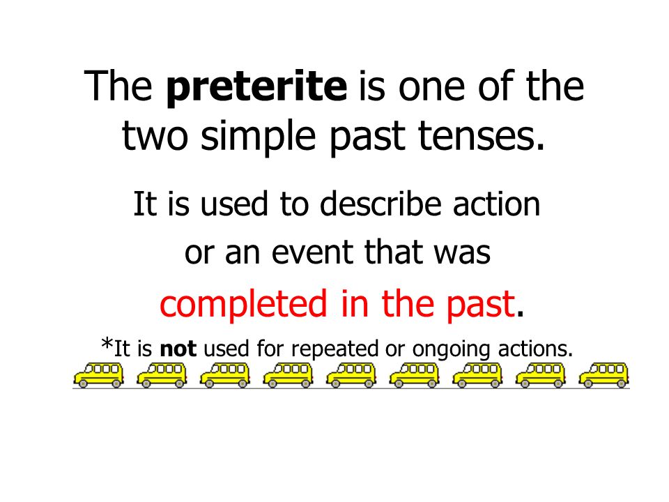 The preterite is one of the two simple past tenses.