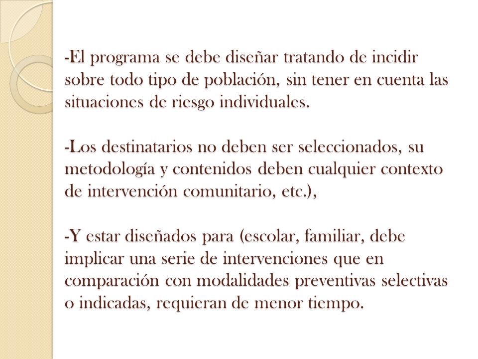 -El programa se debe diseñar tratando de incidir sobre todo tipo de población, sin tener en cuenta las situaciones de riesgo individuales.