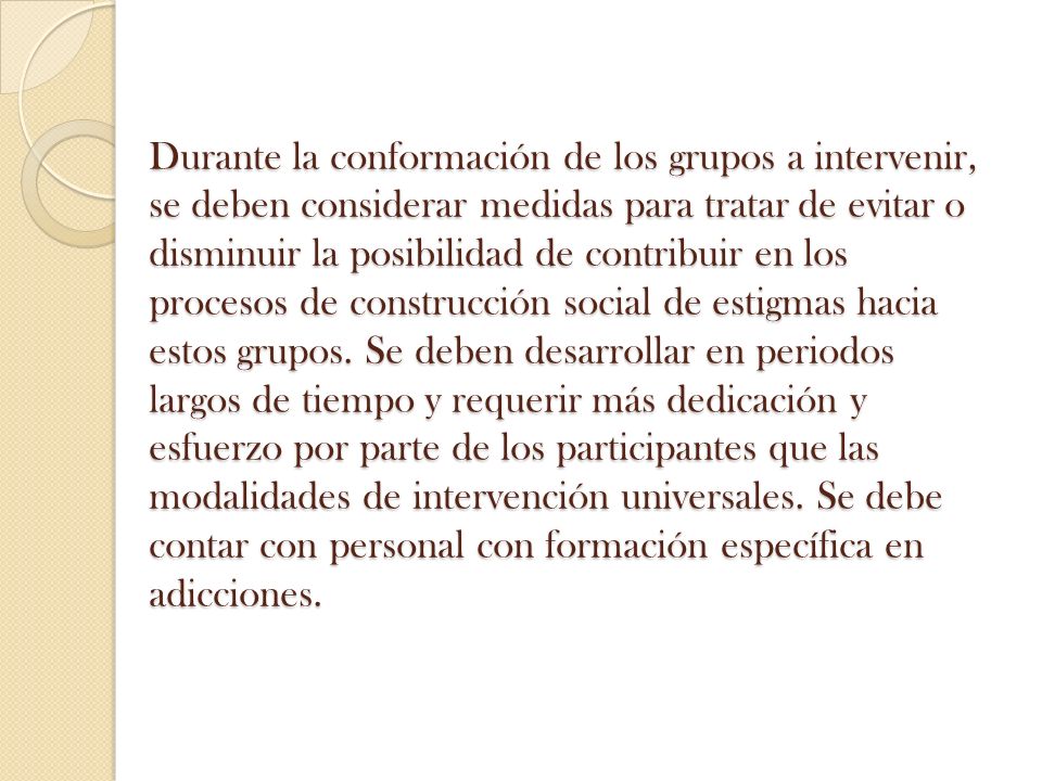 Durante la conformación de los grupos a intervenir, se deben considerar medidas para tratar de evitar o disminuir la posibilidad de contribuir en los procesos de construcción social de estigmas hacia estos grupos.
